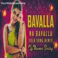 BAVALLA NA BAVALLA - FOLK SONG REMIX - DJ NAVEEN SMILEY