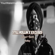 Still Rollin X Excuses Mashup (Slowed Reverb) - Shubh X AP Dhillon