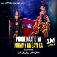 Phone Kaat Diya Mummy Aa Gayi Ka (Club ReMix 2k25) Dj Dalal London