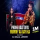 Phone Kaat Diya Mummy Aa Gayi Ka (Club ReMix 2k25) Dj Dalal London