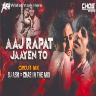 Aaj Rapat Jaaye To (Circuit Mix 2k25) DJ Ash x Chas In The Mix