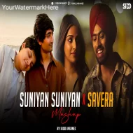 Suniyan Suniyan x Savera - (Mashup) SiDD iNSANEZ