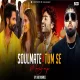 Soulmate x Tum Se Mashup SiDD iNSANEZ