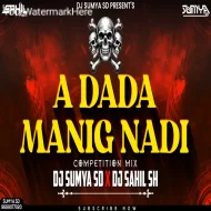 A DADA MANIG NADI - (COMPETITION MIX) DJ SAHIL SH X DJ SUMYA SD