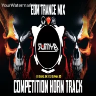 COMPETITION HORN TRACK - (EDM TRANCE MIX) DJ SAHIL SH X DJ SUMYA SD