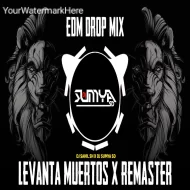 LEVANTA MUERTOS X REMASTER - (EDM DROP MIX) DJ SAHIL SH X DJ SUMYA SD