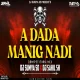 A DADA MANIG NADI - (COMPETITION MIX) DJ SAHIL SH X DJ SUMYA SD