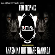 AKASMIKA HUTTIDARE X KANNADA - (EDM DROP MIX)   DJ SAHIL SH X DJ SUMYA SD