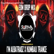 IM ALBATRAOZ X KUMBALI TRANCE - (EDM DROP MIX) DJ SAHIL SH X DJ SUMYA SD