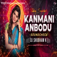 Kanmani Anbodu Kadhalan (Sound Check) - DJ Shubham K ReMix