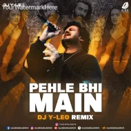 Pehle Bhi Main (Remix) - DJ Y-Leo