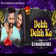 Dekh Dekh Ke (Cg Vibe Remix) DJ Nagesh Bks