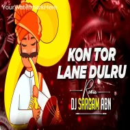 Kon Tore Lane Dulru (Remix) - DJ SARGAM ABN