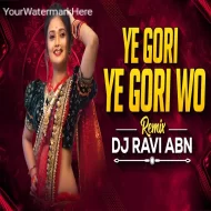 Ye Gori Ye Gori Wo (Remix) - Dj Ravi Abn