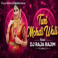 Mohdi Wali Turi (Remix) - Dj Raja Rajim