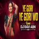 Ye Gori Ye Gori Wo (Remix) - Dj Ravi Abn