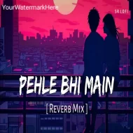 Pehle Bhi Main - Vishal Mishra (Slowed Reverb Mix)