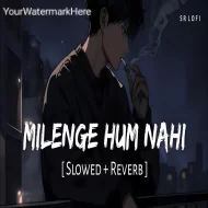 Milenge Hum Nahi - Kunaal Vermaa (Slowed Reverb)