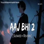 Aaj Bhi 2 - Vishal Mishra (Slowed Reverb)