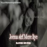 Jeena Sirf Mere Liye (Slowed Reverb)