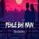 Pehle Bhi Main - Vishal Mishra (Slowed Reverb Mix)