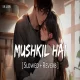 Mushkil Hai - Vishal Mishra (Slowed Reverb)