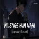 Milenge Hum Nahi - Kunaal Vermaa (Slowed Reverb)