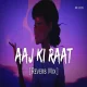 Aaj Ki Raat - Divya Kumar, Madhubanti Bagchi (Slowed Reverb Mix)