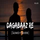 Dagabaaz Re (Slowed Reverb)