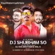 DJ Shubham SG Birthday Special Album SVS BROTHERS Vol 05  