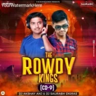 THE ROWDY KING'S - DJ AKSHAY ANJ & IT'S SAURABH DIGRAS ( CD 9 )