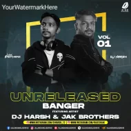 Unreleased Banger Vol. 1 - DJ Harsh & Jak Brothers