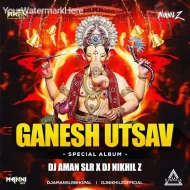 GANESH UTSAV (SPECIAL ALBUM) – DJ AMAN SLR X DJ NIKHIL Z