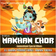 Makhan Chor - The Album (Janmashtami Spl) - Dj Aman