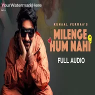 Milenge Hum Nahi - Kunaal Vermaa (2024)