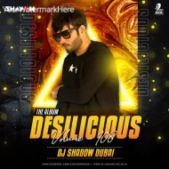 DESILICIOUS 108 - DJ SHADOW DUBAI