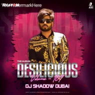 DESILICIOUS 107 - DJ SHADOW DUBAI - ALBUM