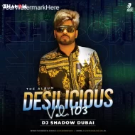 DESILICIOUS 103 - DJ SHADOW DUBAI (ALBUM)