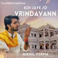 Koi Jaye Jo Vrindavan - Nikhil Verma (2024)