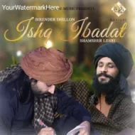 Ishq Ibadat - Birender Dhillon, Shamsher Lehri (2024)