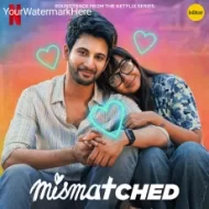 Ishq Hai Mismatched - Anurag Saikia, Romy, Amarabha Banerjee, Varun Jain, Madhubanti Bagchi (2024)